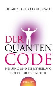 Der Quanten-Code. Heilung und Selbstheilung durch die Ur-Energie (Hardcover)