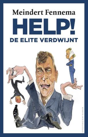 Help! De elite verdwijnt - veertig jaar Nederlandse politiek (Paperback)