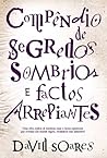 Compêndio de Segredos Sombrios e Factos Arrepiantes by David Soares