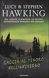 Caccia al tesoro nell'universo by Lucy Hawking