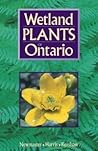 Wetland Plants of Ontario by Steven Newmaster