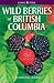 Wild Berries of British Columbia