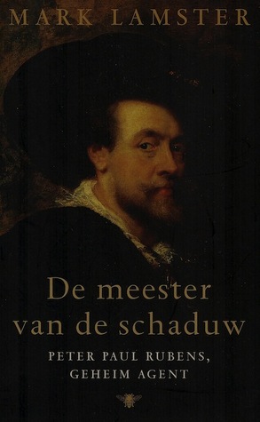 De meester van de schaduw: Pieter Paul Rubens, geheim agent