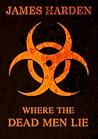 Where The Dead Men Lie (Secret Apocalypse, #3)
