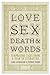 Love, Sex, Death, and Words...