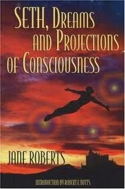 Seth, Dreams and Projections Of Consciousness