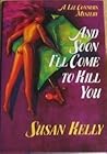 And Soon I'll Come to Kill You by Susan Kelly And Soon I'll Come to Kill You by Susan Kelly