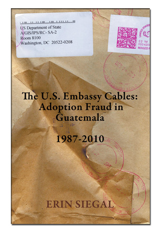 The U.S. Embassy Cables: Adoption Fraud in Guatemala, 1987-2010