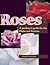 Roses: A Gardener's Guide for the Plains and Prairies