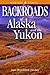 Backroads of Alaska and the...