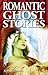 Romantic Ghost Stories