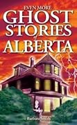 Even More Ghost Stories of Alberta