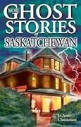 More Ghost Stories of Saskatchewan