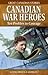Canadian War Heroes: Ten Profiles in Courage (Great Canadian Stories)