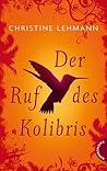 Der Ruf des Kolibris by Christine Lehmann