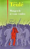 Mangez-le si vous voulez by Jean Teulé
