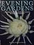 Evening Gardens: Planning and Planting a Landscape to Dazzle the Senses After Sundown