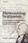 Harmonizing Sentiments: The Declaration of Independence and the Jeffersonian Idea of Self-Government
