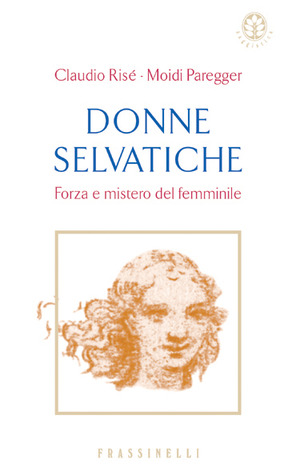 Donne selvatiche: Forza e mistero del femminile (Paperback)