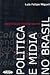 Política e mídia no Brasil by Luis Felipe Miguel