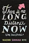 There Is No Long Distance Now by Naomi Shihab Nye