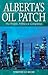 Alberta's Oil Patch: The People, Politics & Companies