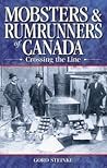 Mobsters and Rumrunners of Canada: Crossing the Line Mobsters and Rumrunners of Canada: Crossing the Line