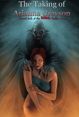 The Taking of Arianna Grayson - (Book Two of the Serial Vampire Series)