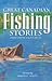 Great Canadian Fishing Stories by David E. Scott