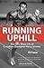 Running Uphill: The Fast, S...