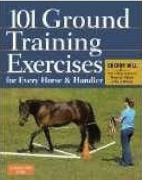 101 Ground Training Exercises for Every Horse & Handler