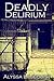 Deadly Delirium by Alyssa Liljequist