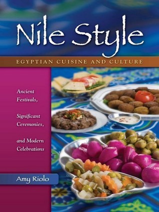 Nile Style: Egyptian Cuisine and Culture: Ancient Festivals, Significant Ceremonies, and Modern Celebrations (Kindle Edition)