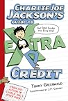 Charlie Joe Jackson's Guide to Extra Credit by Tommy Greenwald