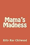 Mama's Madness by Billy Ray Chitwood