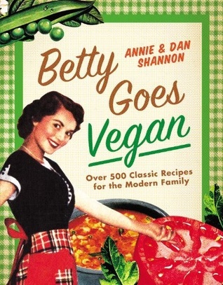 Betty Goes Vegan: Over 500 Classic Recipes for the Modern Family (Hardcover)