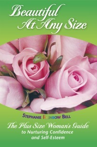 Beautiful At Any Size: The Plus Size Woman’s Guide to Nurturing Confidence & Self-Esteem