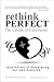 Rethink Perfect: The Upside of Uncertainty & the art of moderating our own disputes