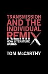 Transmission and the Individual Remix by Tom McCarthy