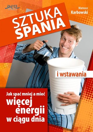 Sztuka spania i wstawania. Jak spać mniej a mieć więcej energii w ciągu dnia (ebook)