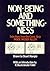 Non-being and somethingness...
