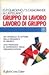 Gruppo di lavoro lavoro di gruppo: Un modello di lettura della dinamica di gruppo, una proposta di intervento nelle organizzazioni