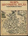 Muir's Historical Atlas: Ancient Medieval & Modern