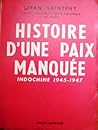Histoire D'Une Paix Manquée: Indochine 1945-1947