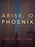 Arise, O Phoenix