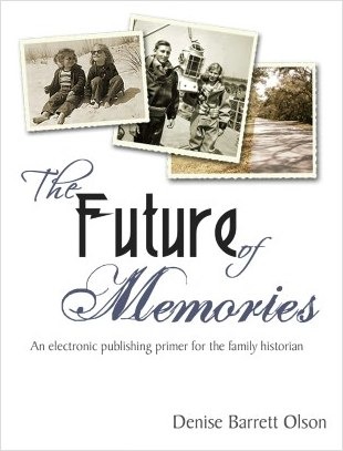The Future of Memories: A Digital Publishing Primer for the Family Historian (Kindle Edition)