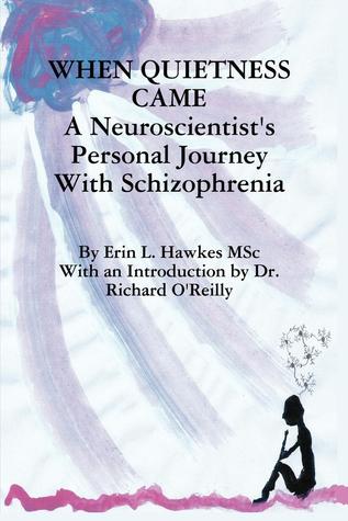 When Quietness Came: A Neuroscientist's Personal Journey With Schizophrenia (Paperback)