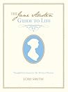 Jane Austen Guide to Life by Lori  Smith Jane Austen Guide to Life by Lori  Smith