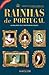 Rainhas de Portugal - As mulheres que construíram a nação