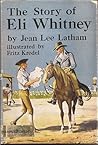 The Story of Eli Whitney by Jean Lee Latham